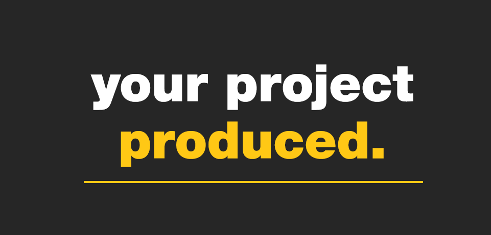 Your Project, Produced